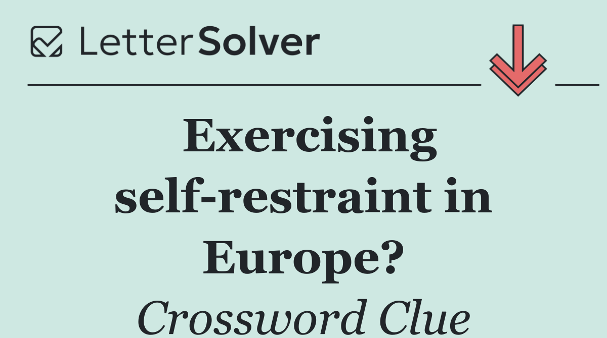 Exercising self restraint in Europe?