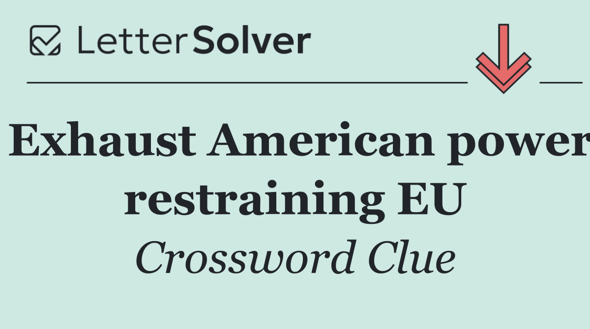 Exhaust American power restraining EU