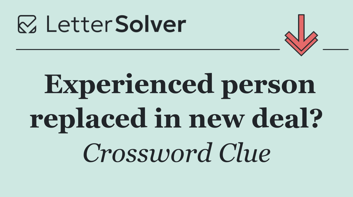 Experienced person replaced in new deal?