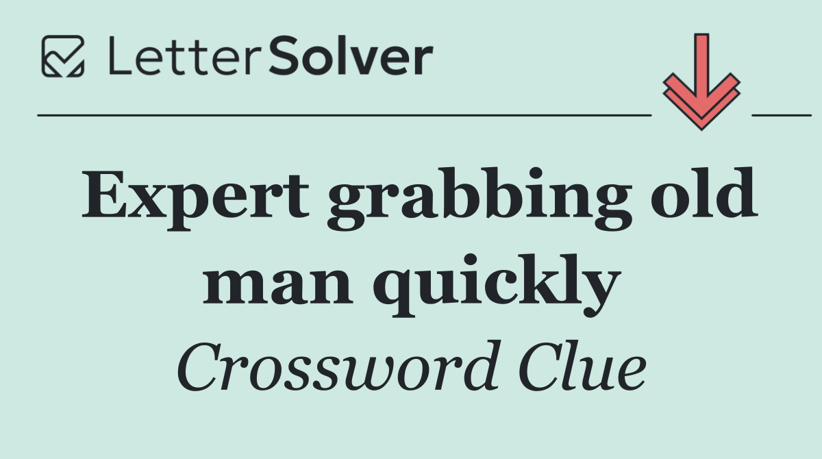 Expert grabbing old man quickly