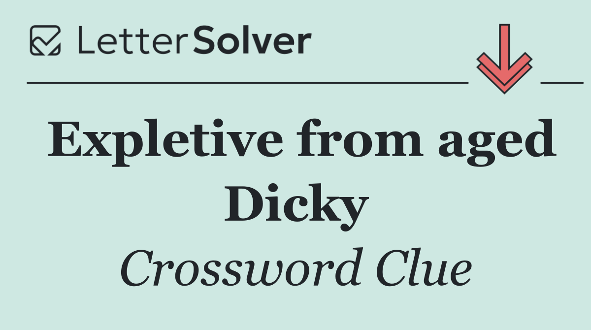 Expletive from aged Dicky