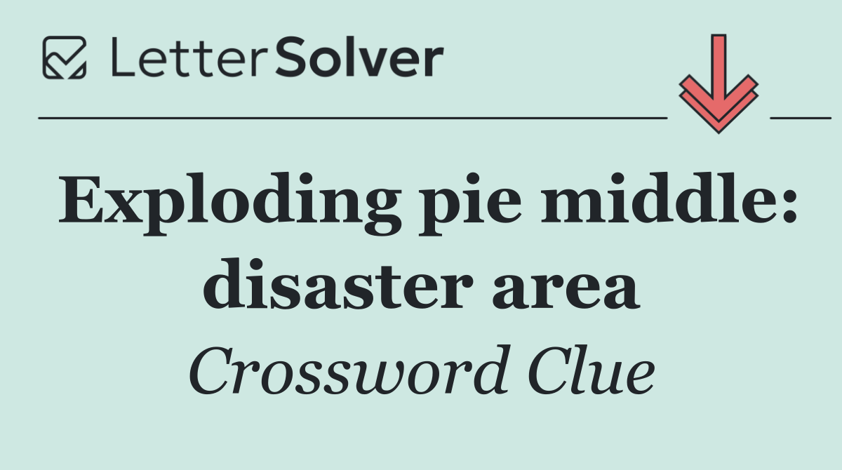 Exploding pie middle: disaster area