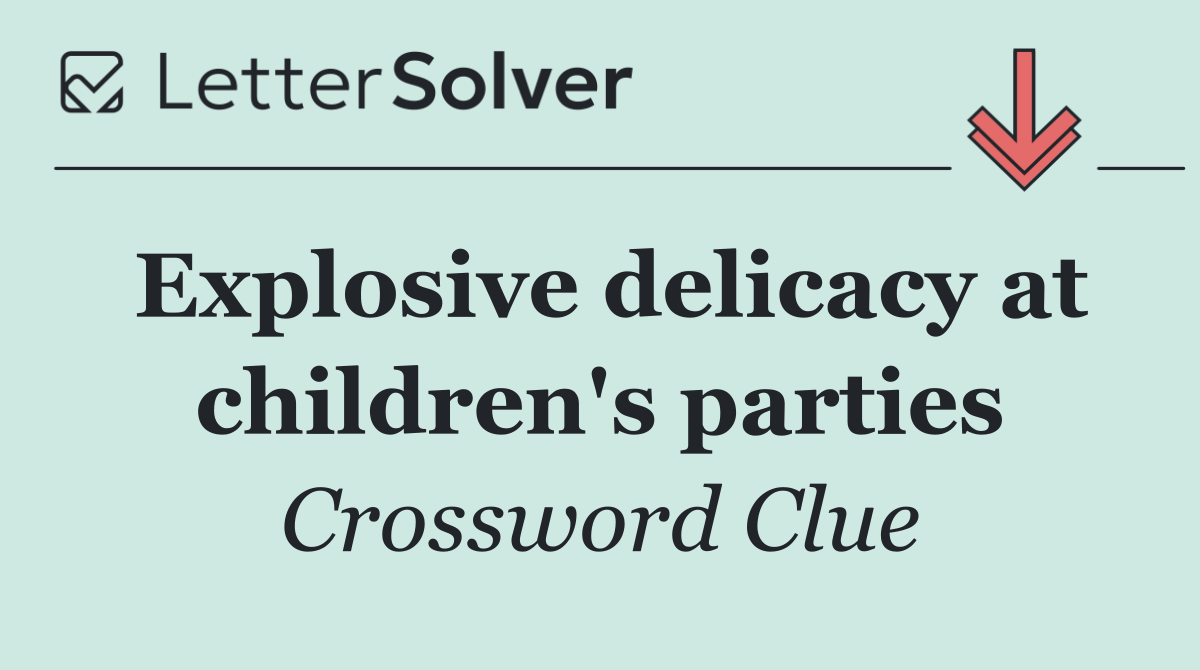 Explosive delicacy at children's parties