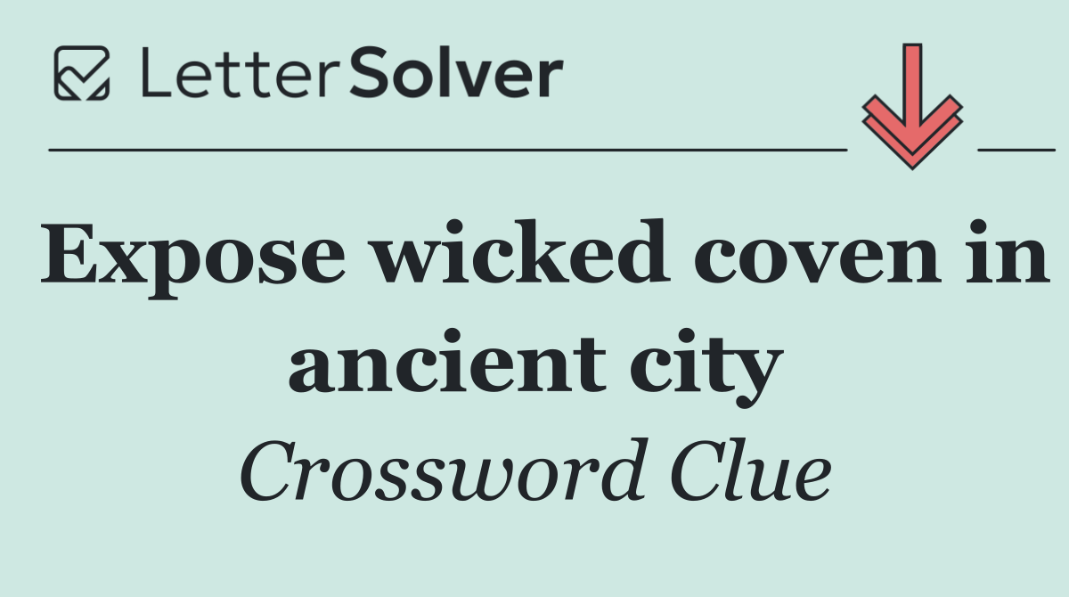 Expose wicked coven in ancient city