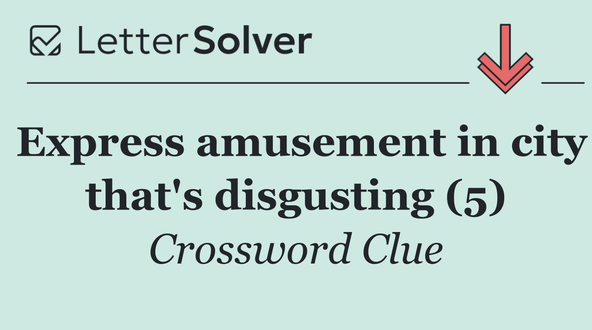 Express amusement in city that's disgusting (5)