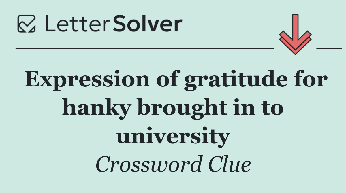 Expression of gratitude for hanky brought in to university