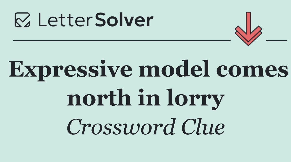 Expressive model comes north in lorry