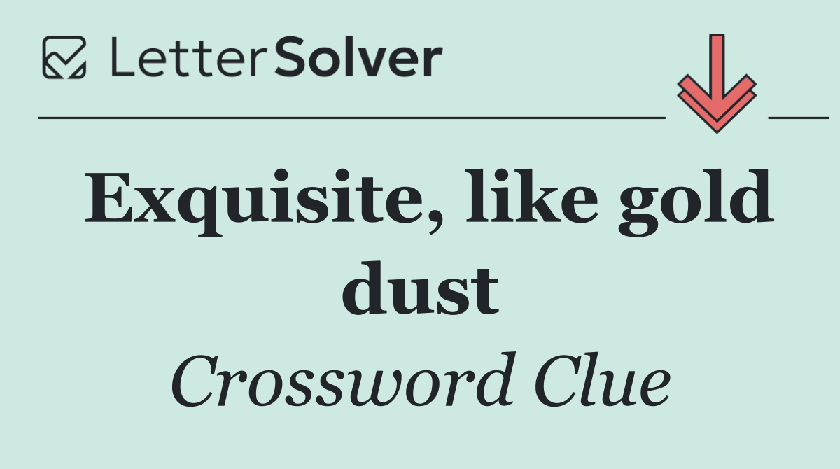 Exquisite, like gold dust