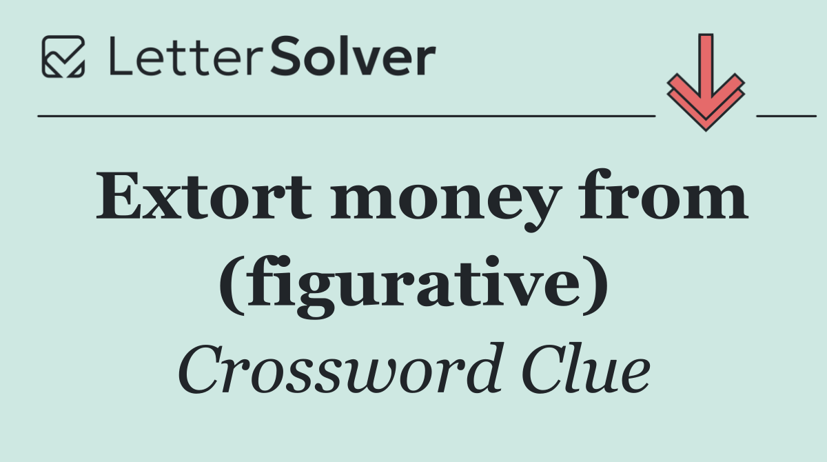 Extort money from (figurative)
