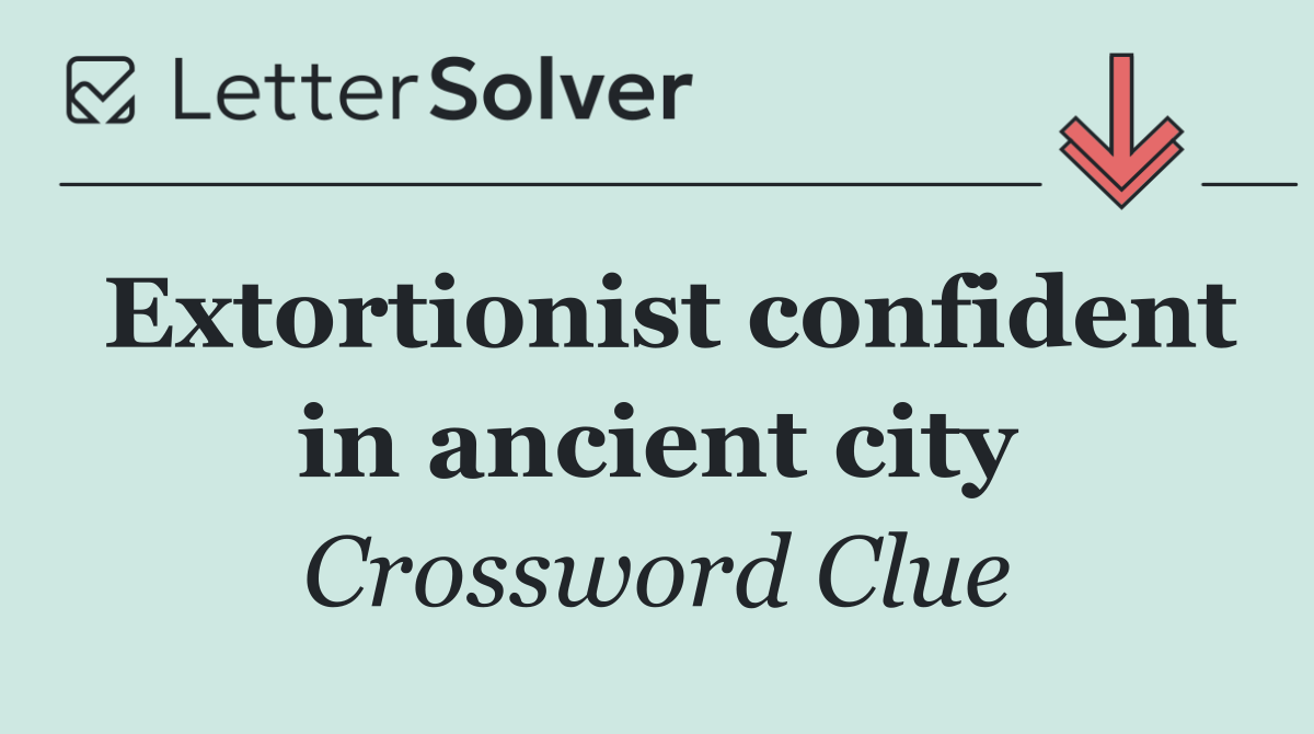 Extortionist confident in ancient city