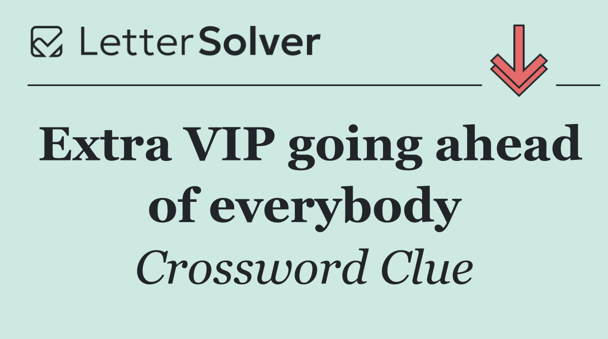 Extra VIP going ahead of everybody