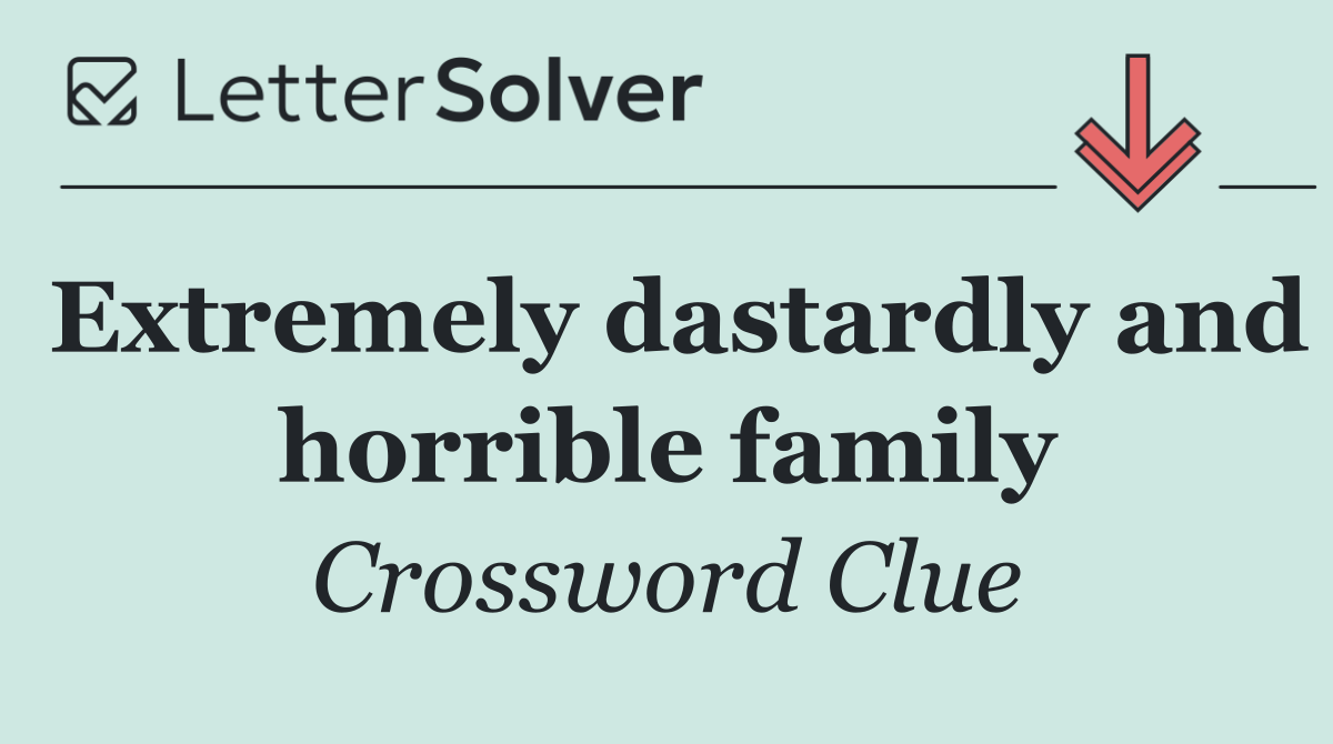 Extremely dastardly and horrible family