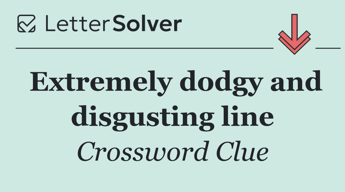 Extremely dodgy and disgusting line