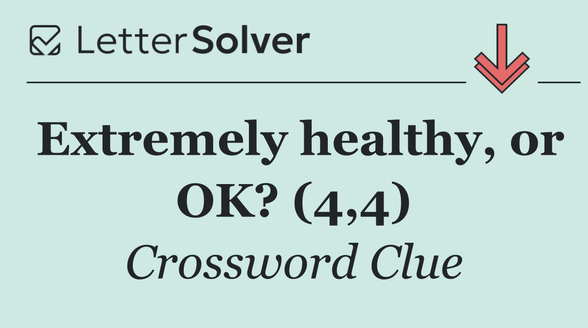 Extremely healthy, or OK? (4,4)