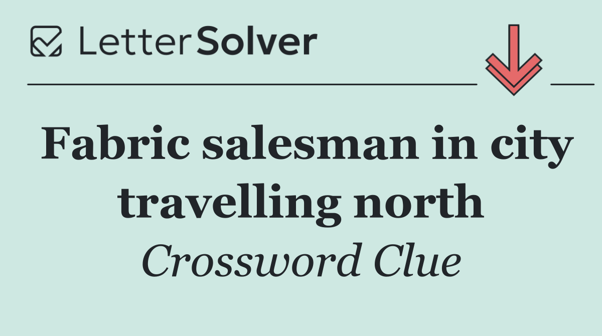 Fabric salesman in city travelling north