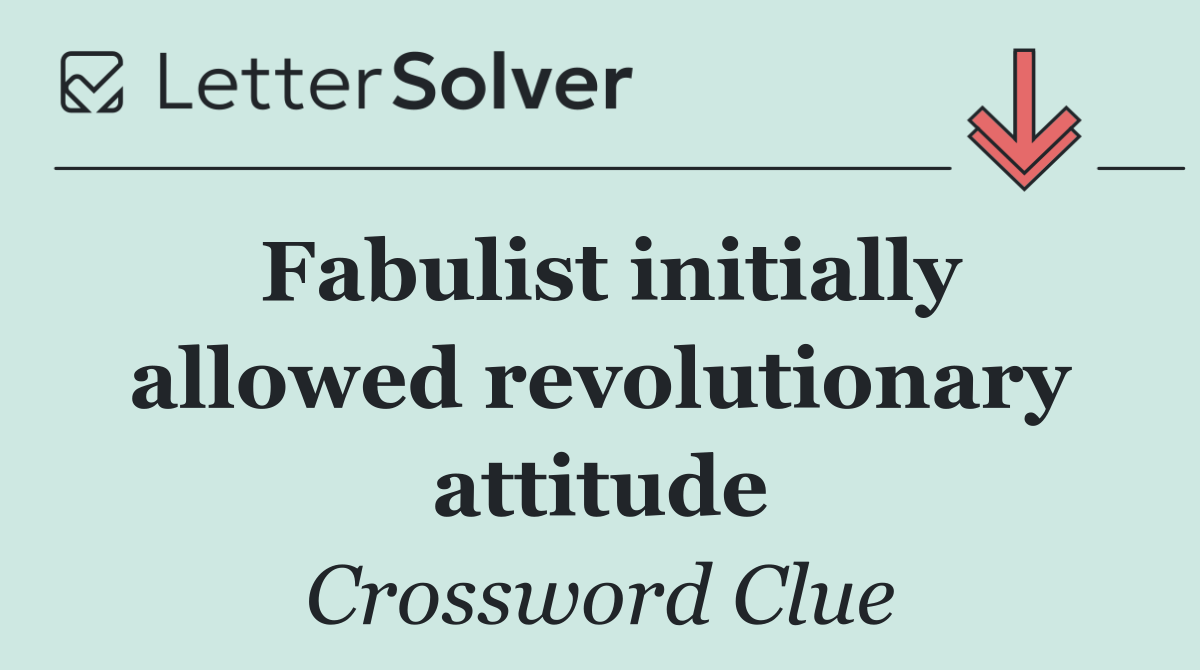Fabulist initially allowed revolutionary attitude