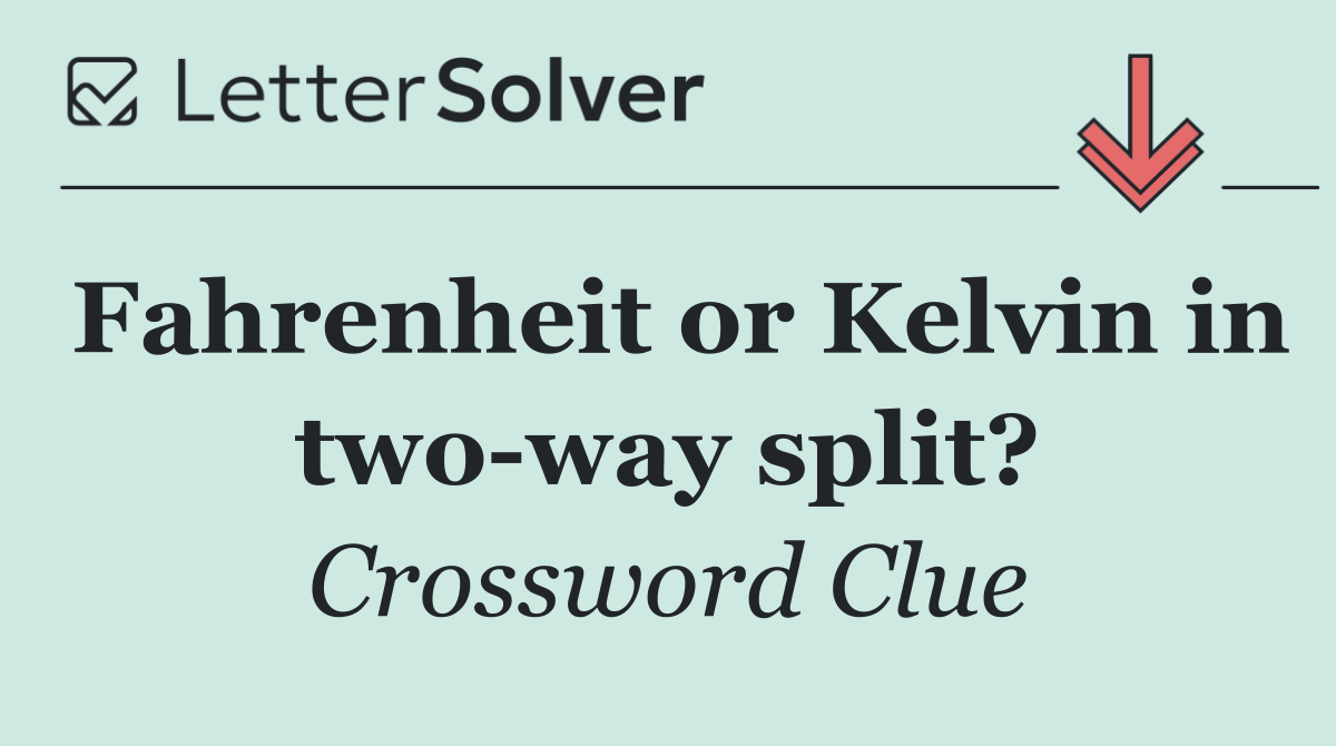 Fahrenheit or Kelvin in two way split?