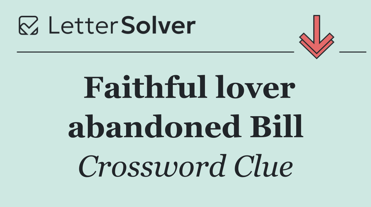 Faithful lover abandoned Bill