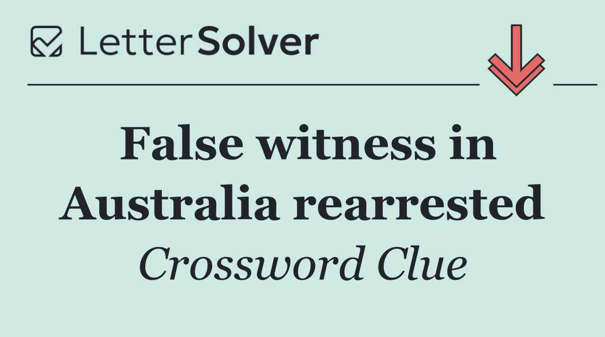 False witness in Australia rearrested