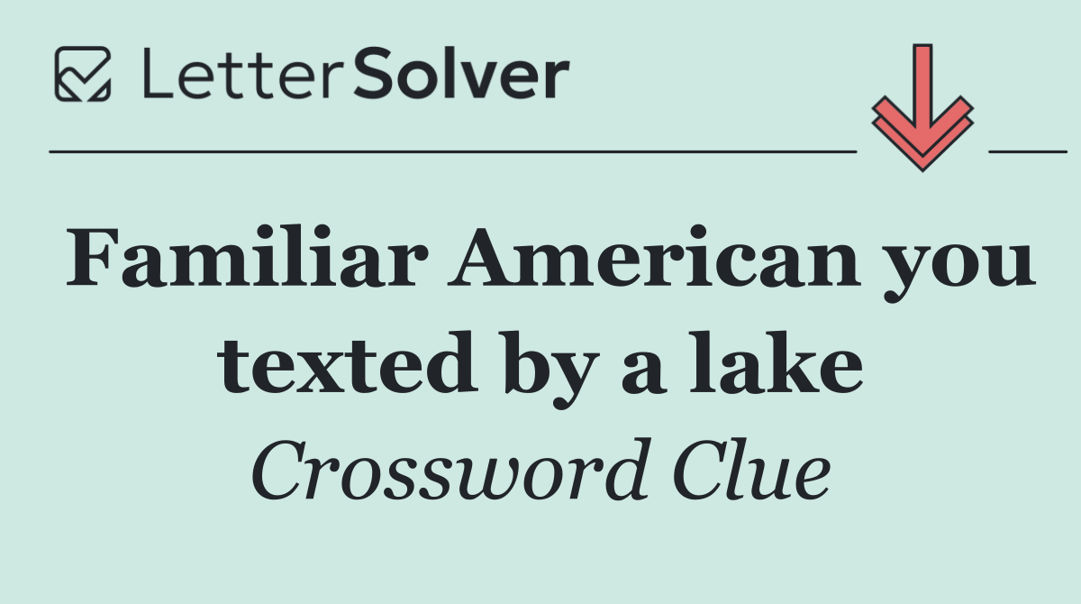 Familiar American you texted by a lake