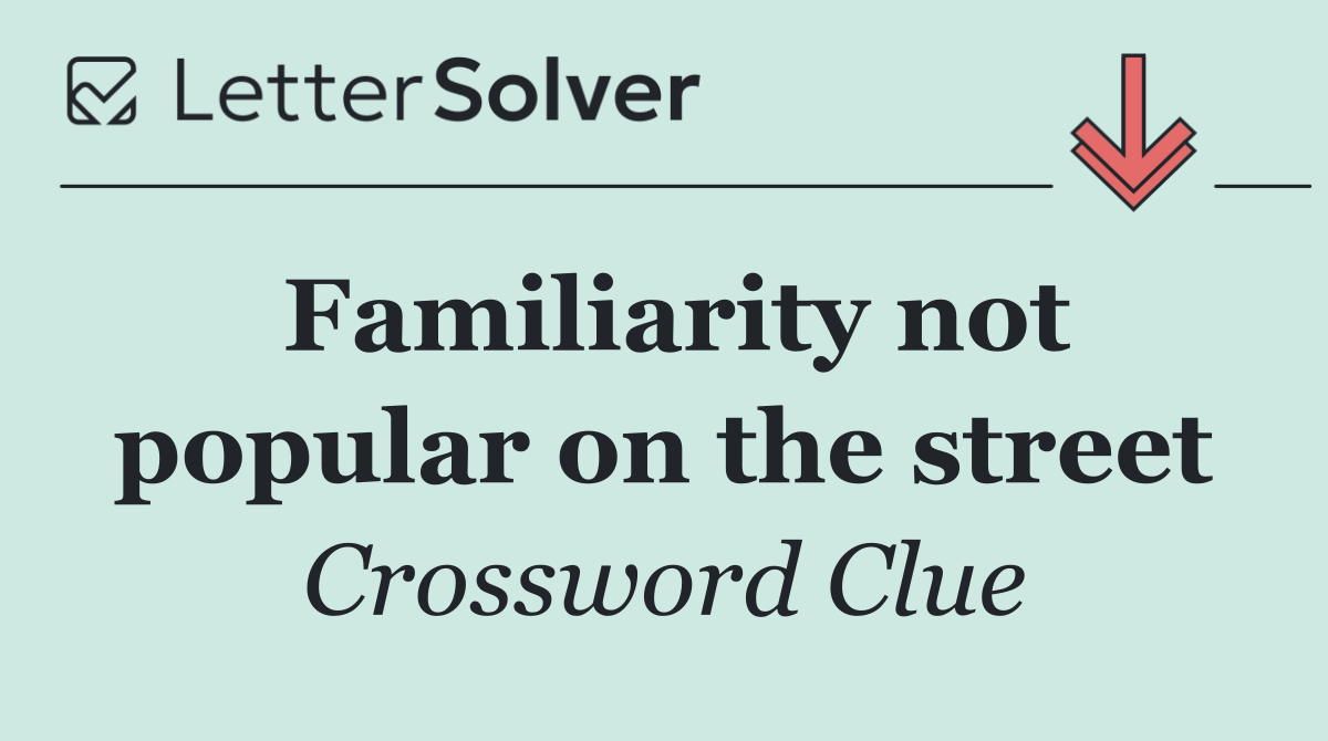 Familiarity not popular on the street
