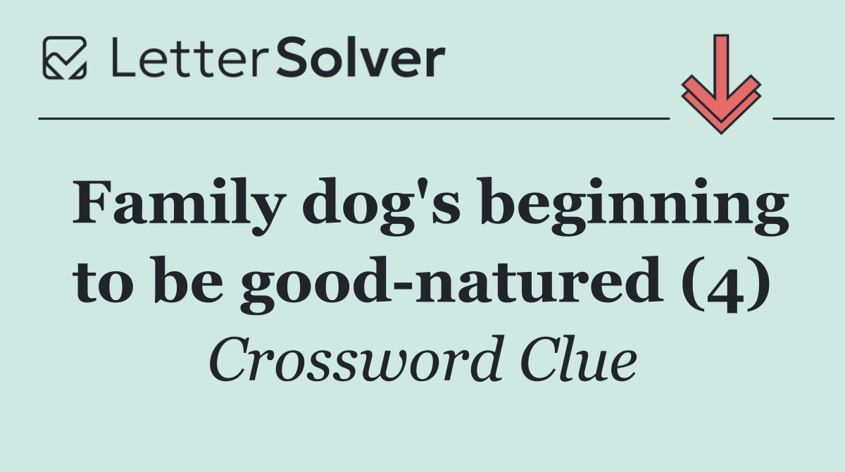 Family dog's beginning to be good natured (4)