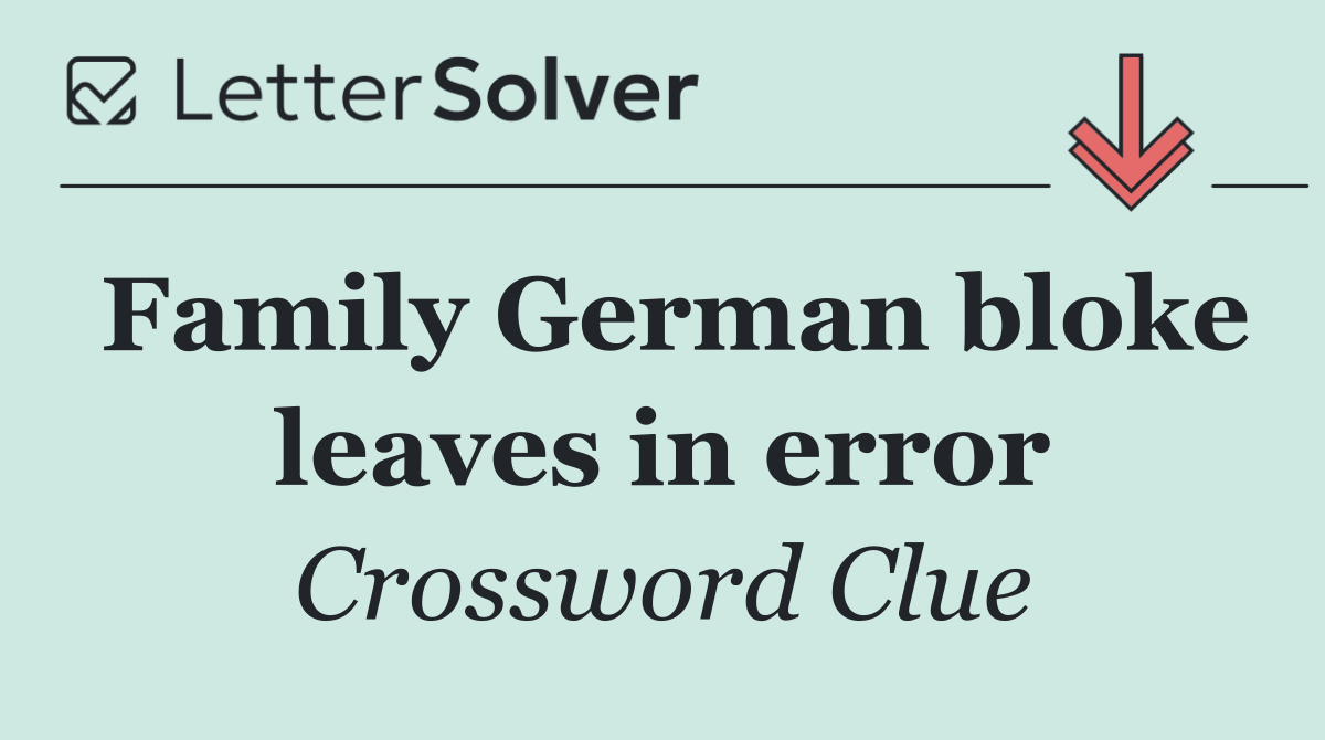 Family German bloke leaves in error