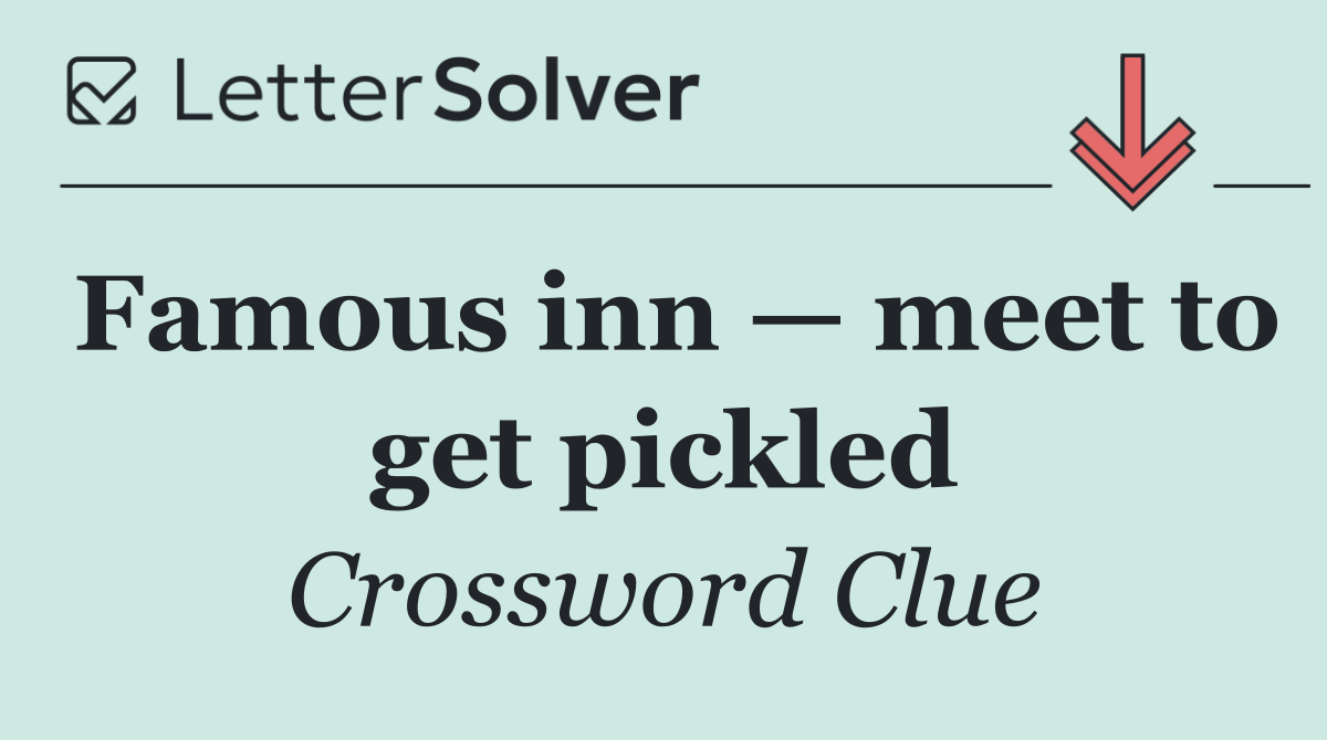 Famous inn — meet to get pickled