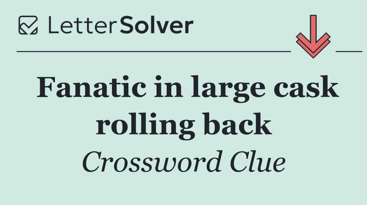 Fanatic in large cask rolling back