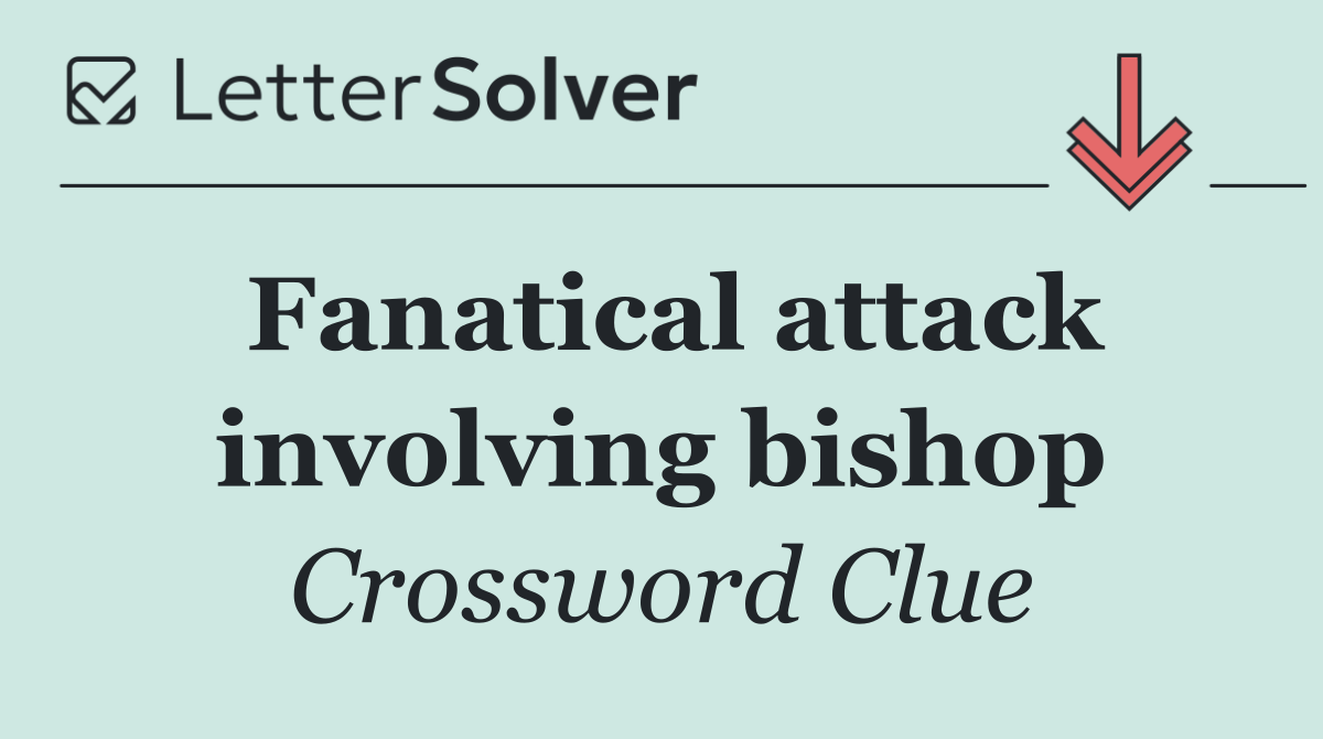 Fanatical attack involving bishop
