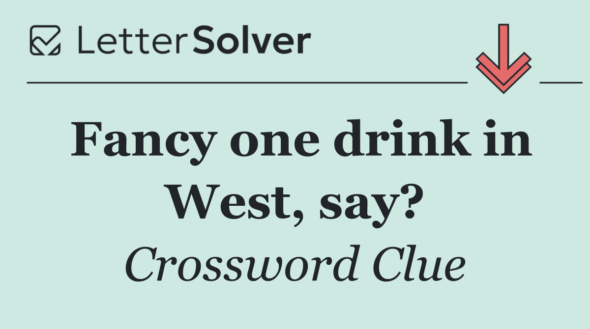 Fancy one drink in West, say?