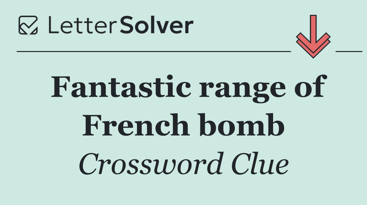 Fantastic range of French bomb