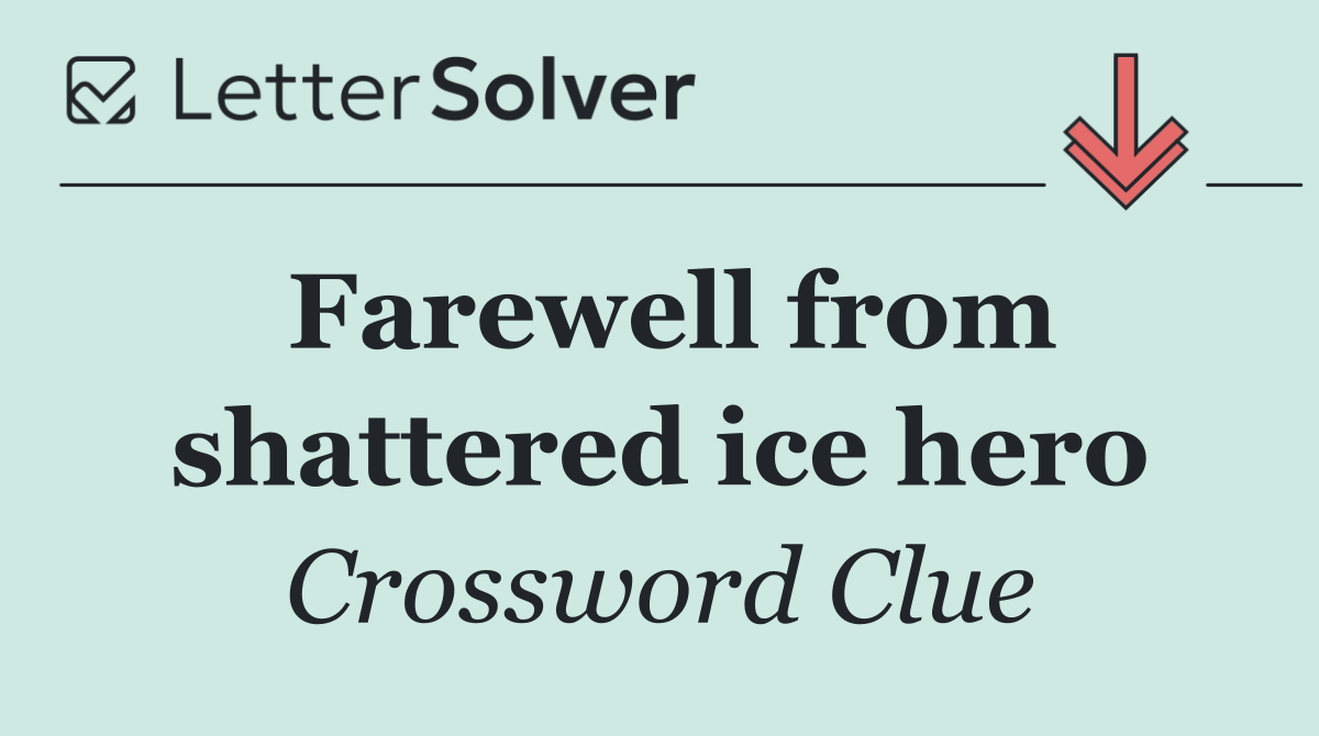 Farewell from shattered ice hero