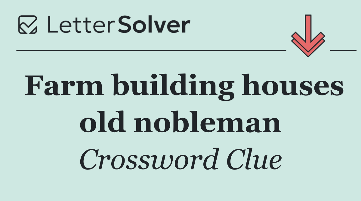 Farm building houses old nobleman