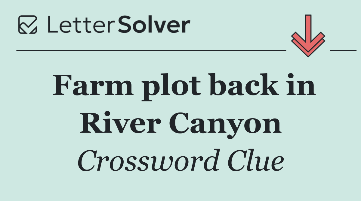 Farm plot back in River Canyon