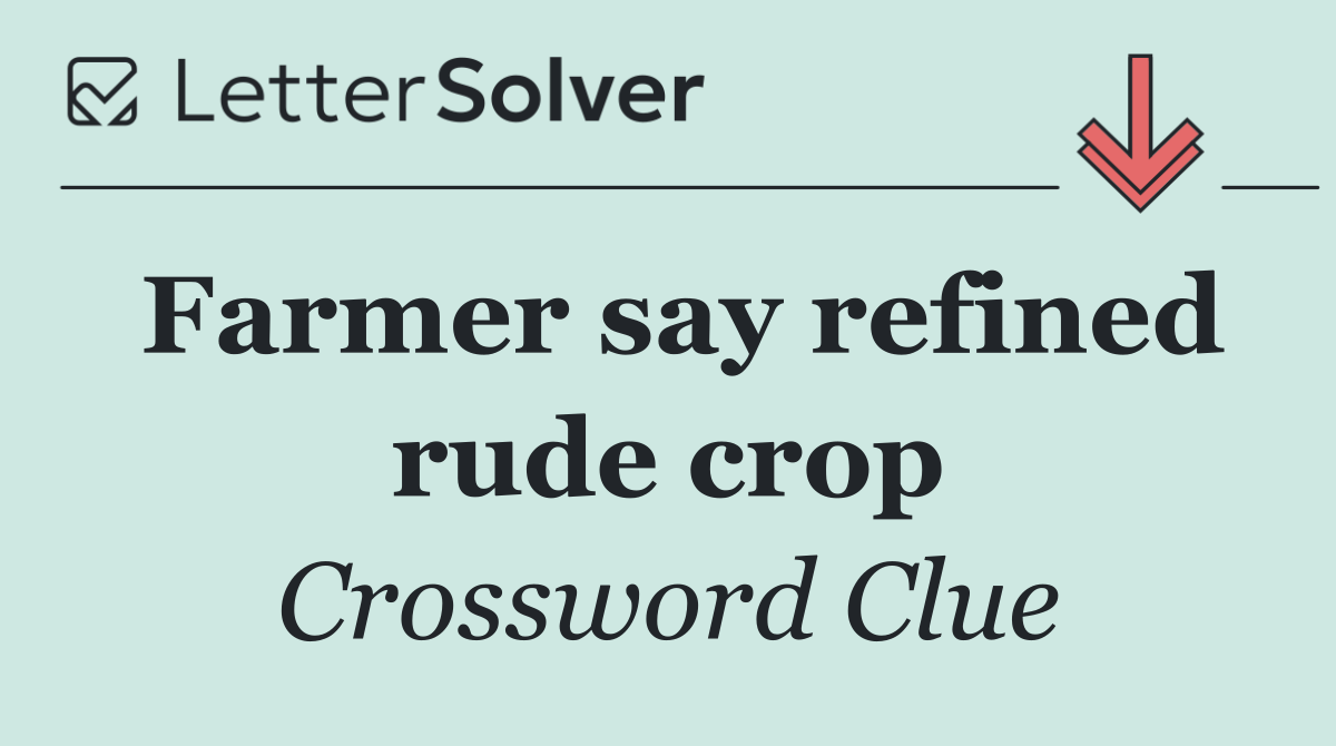 Farmer say refined rude crop