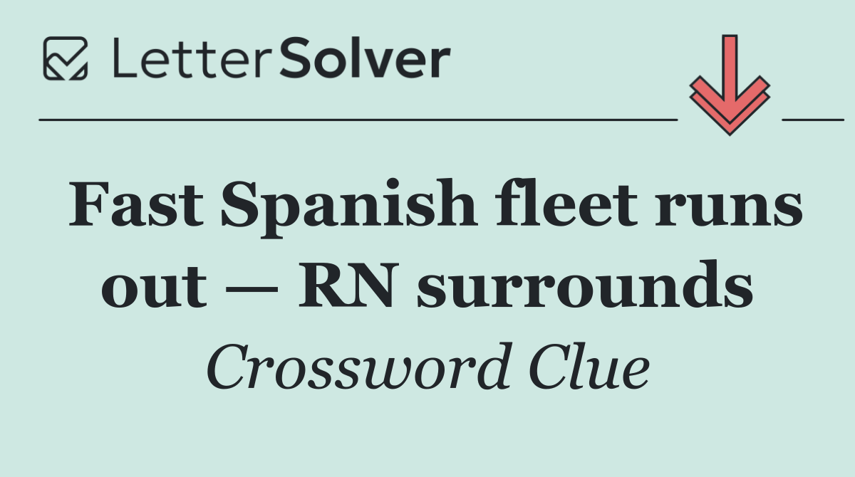 Fast Spanish fleet runs out — RN surrounds