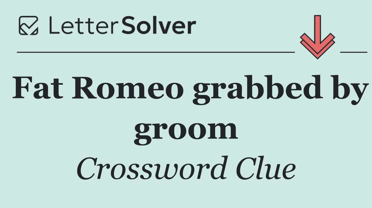 Fat Romeo grabbed by groom