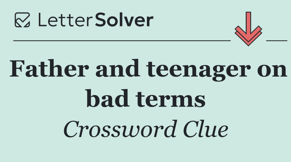 Father and teenager on bad terms