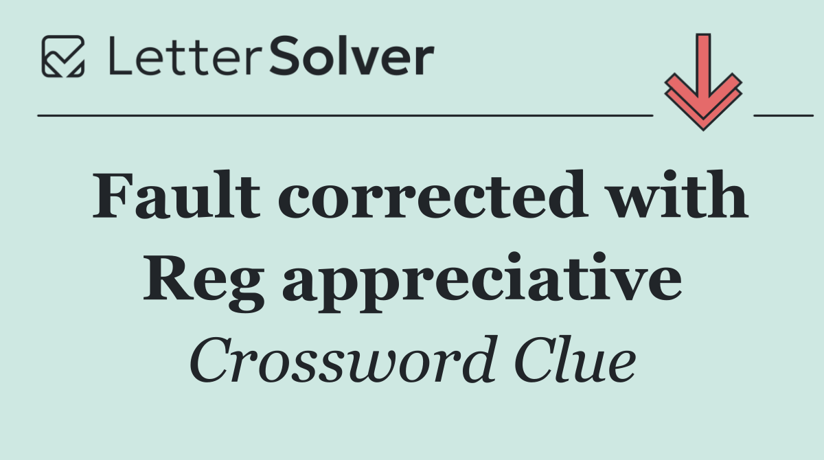 Fault corrected with Reg appreciative