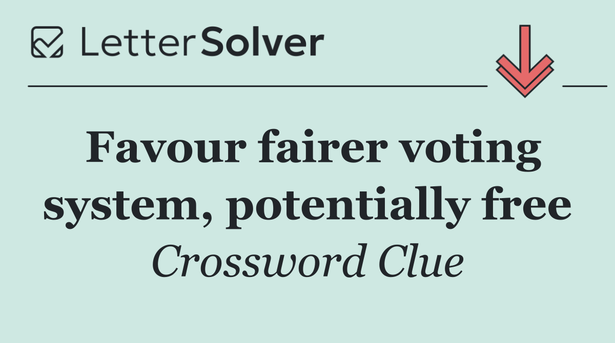 Favour fairer voting system, potentially free
