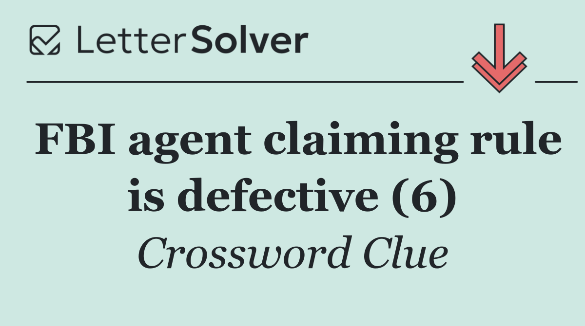 FBI agent claiming rule is defective (6)