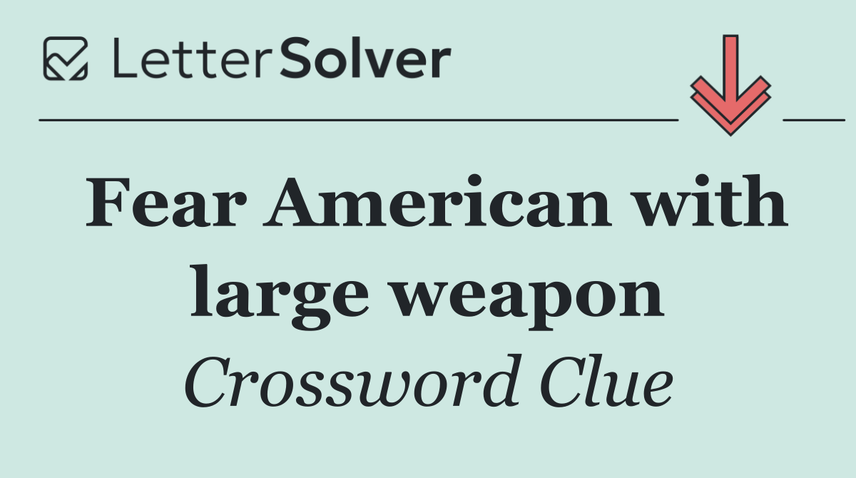 Fear American with large weapon