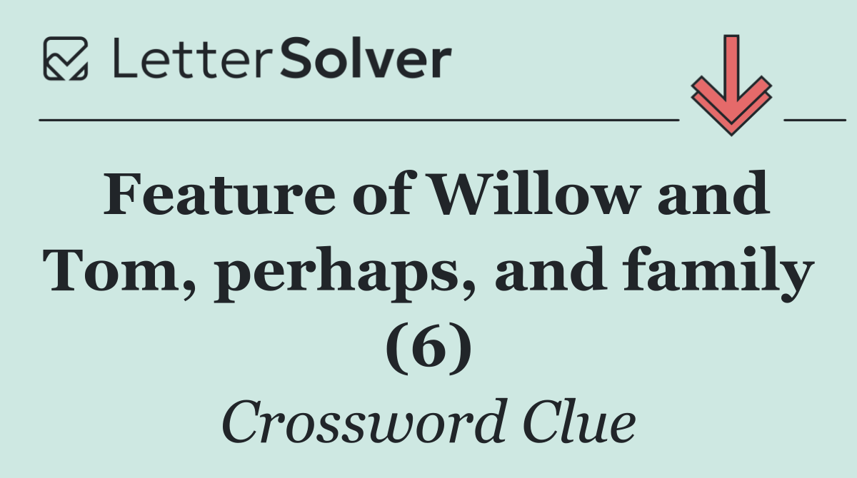 Feature of Willow and Tom, perhaps, and family (6)
