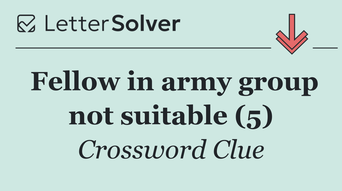 Fellow in army group not suitable (5)