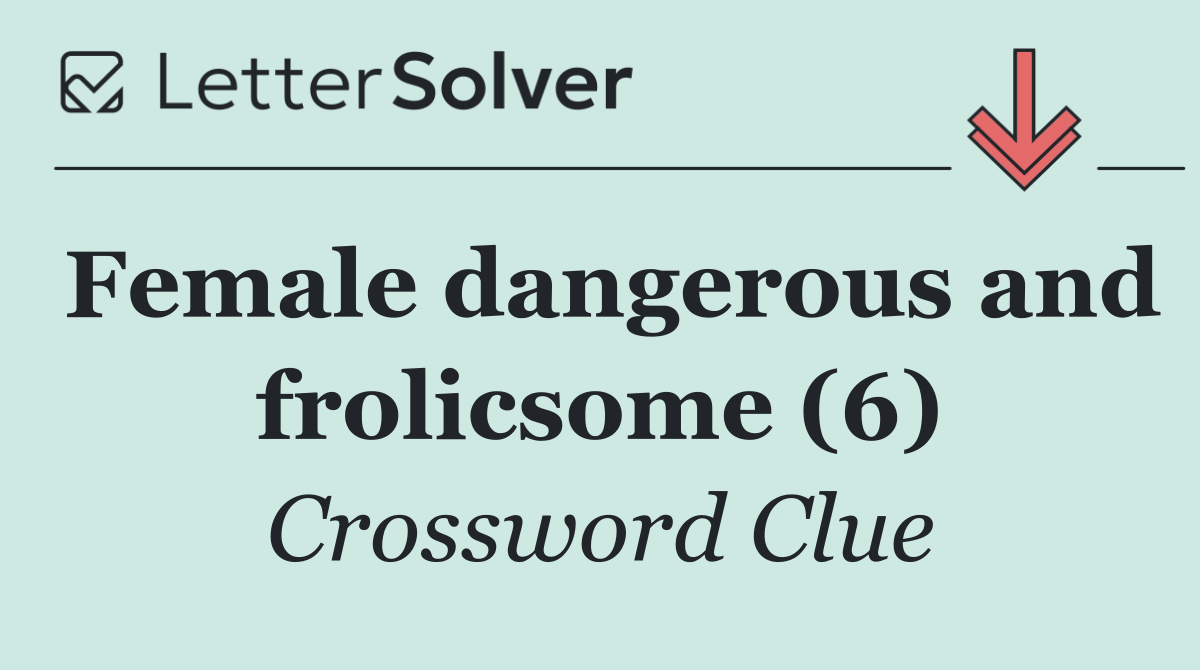 Female dangerous and frolicsome (6)