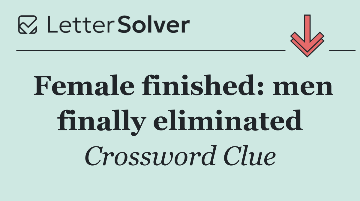 Female finished: men finally eliminated