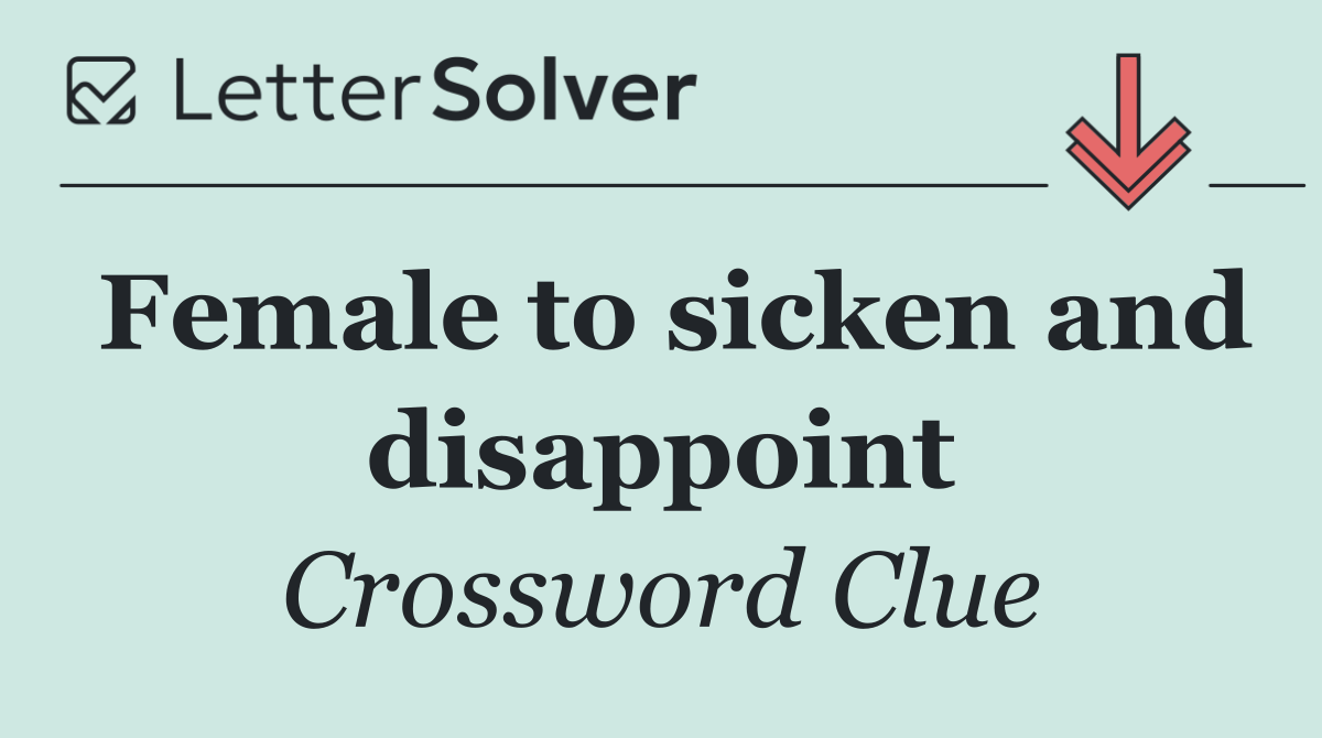 Female to sicken and disappoint