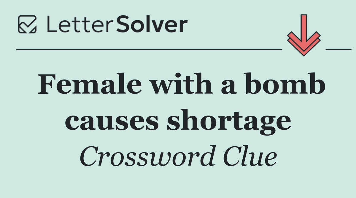 Female with a bomb causes shortage