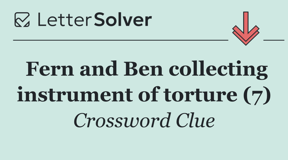 Fern and Ben collecting instrument of torture (7)